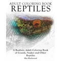 Adult Coloring Books Reptiles: A Realistic Adult Coloring Book of Lizards, Snakes and Other Reptiles