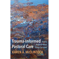 Trauma-Informed Pastoral Care: How to Respond When Things Fall Apart