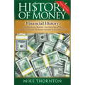 History of Money: Financial History: From Barter to Bitcoin - An Overview of Our Economic History, Monetary System & Currency Crisis