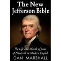 The New Jefferson Bible: The Life and Morals of Jesus of Nazareth in Modern English