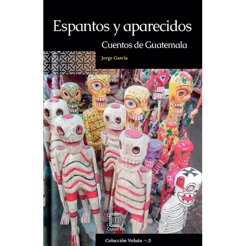 Espantos y aparecidos: Cuentos de Guatemala