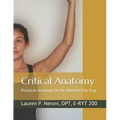 Critical Anatomy: Practical Anatomy for the Modern Day Yogi