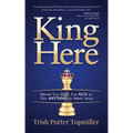 King Here: Never Too Old, Too Rich or Too Anything to Meet Jesus