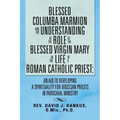 Blessed Columba Marmion and His Understanding of the Role of the Blessed Virgin Mary in the Life of a Roman Catholic Priest: An Aid to Developing a Sp