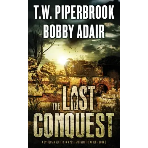 The Last Conquest: A Dystopian Society in a Post Apocalyptic World