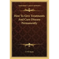 How To Give Treatments And Cure Disease Permanently