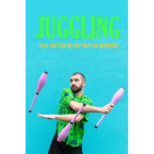 Juggling: Easy and Step-by-Step Way for Beginners: Contact Juggling