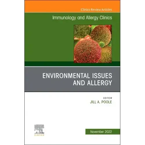 Environmental Issues and Allergy, an Issue of Immunology and Allergy Clinics of North America: Volume 42-4