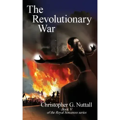 The Revolutionary War: Book V of the Royal Sorceress series