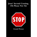 Jesus Second Coming, Oh Please Not Yet