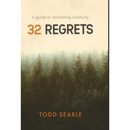 32 Regrets: A Guide to Reclaiming Creativity