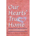 Our Hearts' True Home: Fourteen Warm, Inspiring Stories of Women Discovering the Ancient Christian Faith