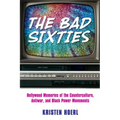 The Bad Sixties: Hollywood Memories of the Counterculture, Antiwar, and Black Power Movements