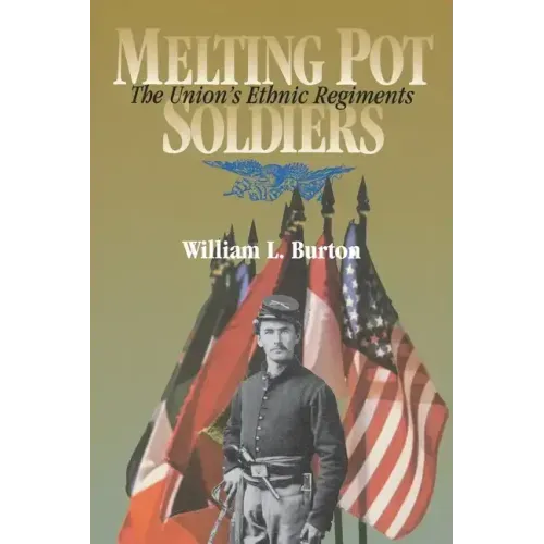Melting Pot Soldiers: The Union Ethnic Regiments