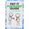 Pay It Forward Guide: Inspired by Pay It Forward Hearts