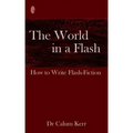 The World in a Flash: How to Write Flash-Fiction