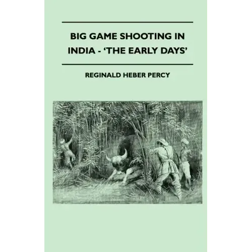 Big Game Shooting In India - 'The Early Days'