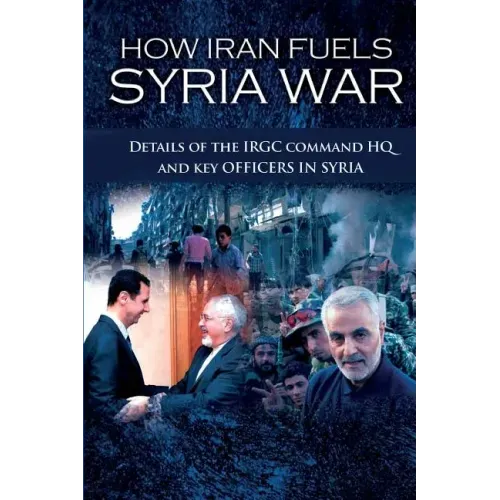 How Iran Fuels Syria War: Details of the IRGC Command HQ and Key Officers in Syria
