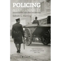 Policing a Class Society: The Experience of American Cities, 1865-1915