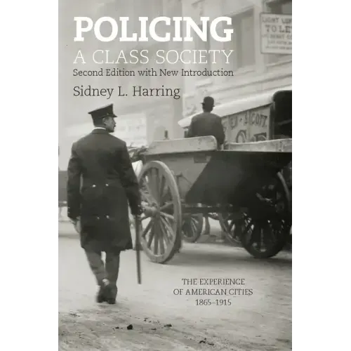 Policing a Class Society: The Experience of American Cities, 1865-1915