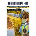 Beekeeping: The Beginning Beekeepers Guide to Their First Hive (Comprehensive Guide for Indoor and Outdoor Organic Gardening and Beekeeping)