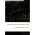 Conservation Is Our Government Now: The Politics of Ecology in Papua New Guinea