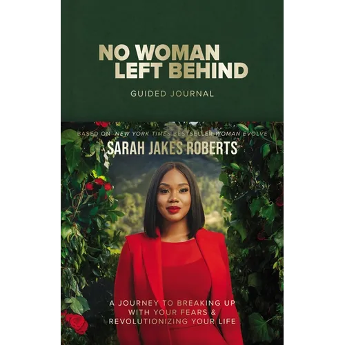 No Woman Left Behind Guided Journal: A Journey to Breaking Up with Your Fears and Revolutionizing Your Life (a Woman Evolve Experience)