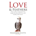Love & Feathers: What a Palm-Sized Parrot Has Taught Me About Life, Love, and Healthy Self-Esteem