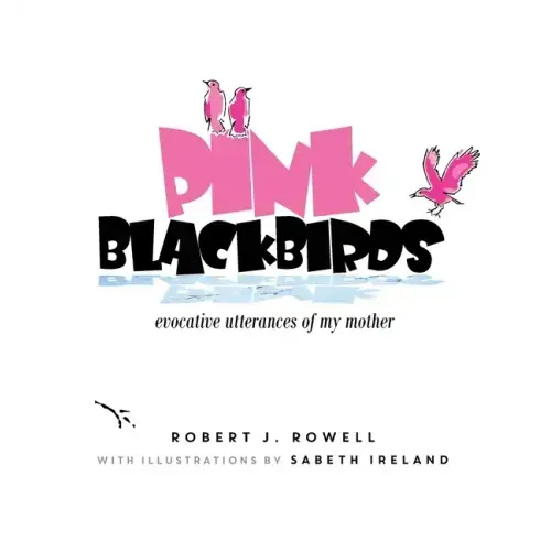 Pink Blackbirds: Evocative Utterances of My Mother