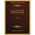The Story Of The Fifth Bombardment Group: Heavy