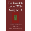 The Incredible Life of Willie Sharp Act 2: Saved by John Da' Pope