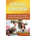 Vertical Gardening: How to start a vertical garden and grow a huge range of plants!