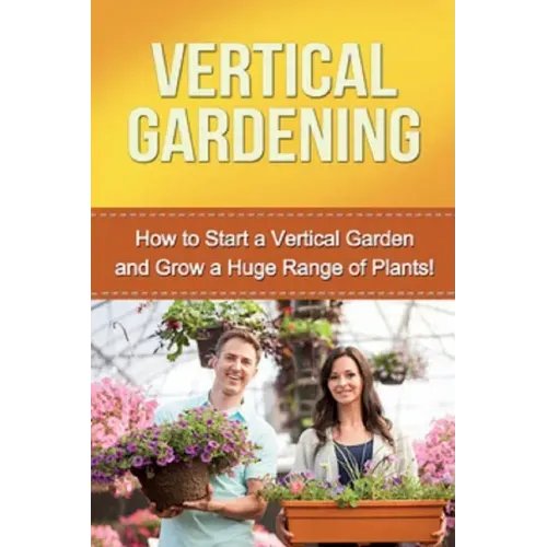 Vertical Gardening: How to start a vertical garden and grow a huge range of plants!