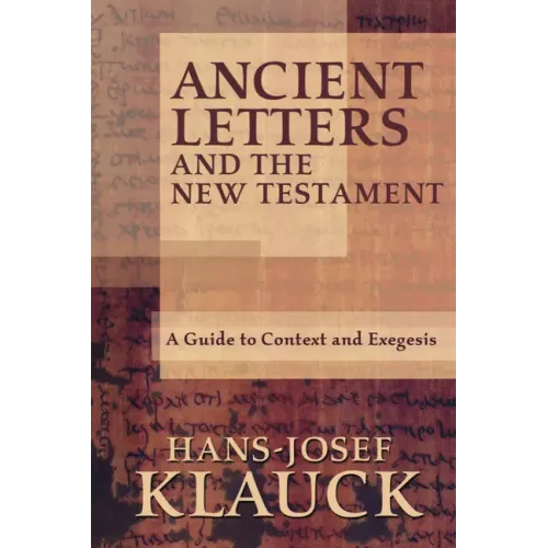Ancient Letters and the New Testament: A Guide to Context and Exegesis