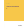 A Comparative History of Religions: Part I