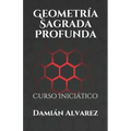 Geometría Sagrada Profunda: Curso Iniciático