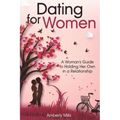 Dating for Women: A Woman's Guide to Holding Her Own in a Relationship