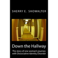 Down the Hallway: The story of one woman's journey with Dissociative Identity Disorder