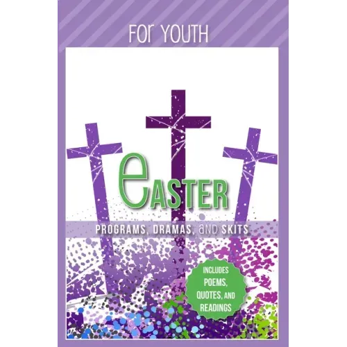 Easter Programs Dramas and Skits for Youth: Includes Poems, Quotes and Readings
