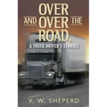 Over and Over the Road, A Truck Driver's Stories