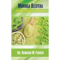 Moringa Oleifera: Myth, Magic or Miracle