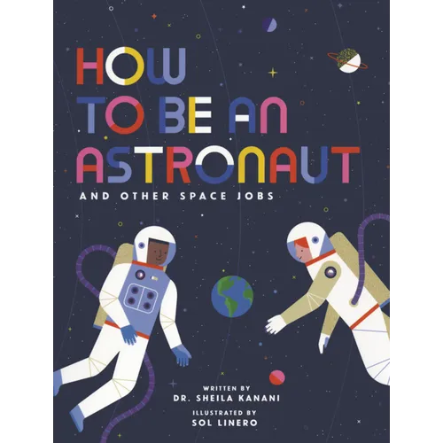 How to Be an Astronaut and Other Space Jobs