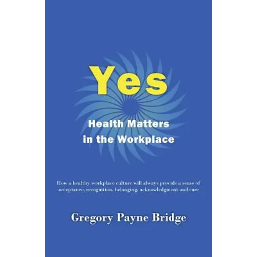Yes, Health Matters in the Workplace: How a healthy workplace culture will always provide a sense of acceptance, recognition, belonging, acknowledgeme