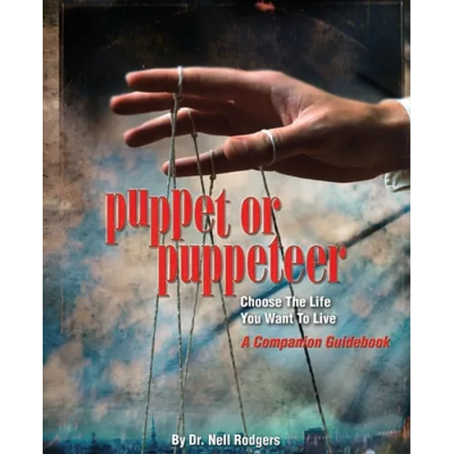 Puppet or Puppeteer: Choose the Life You Want to Live: A Companion Guidebook - Paperback