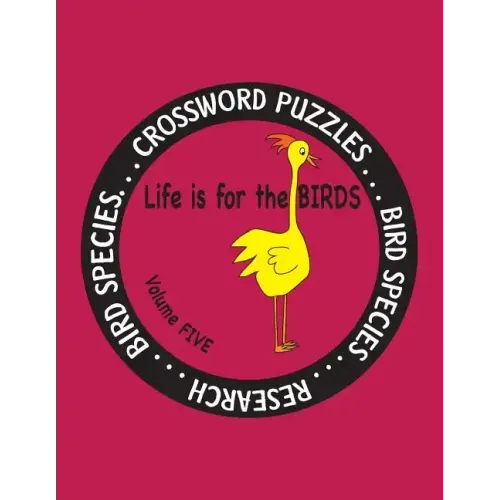Life Is for the Birds Volume Five: Research and Complete Crossword puzzles on the Blue Jay, Common Goldeneye, Great Blue Heron, Gyrfalcon, Mourning Do
