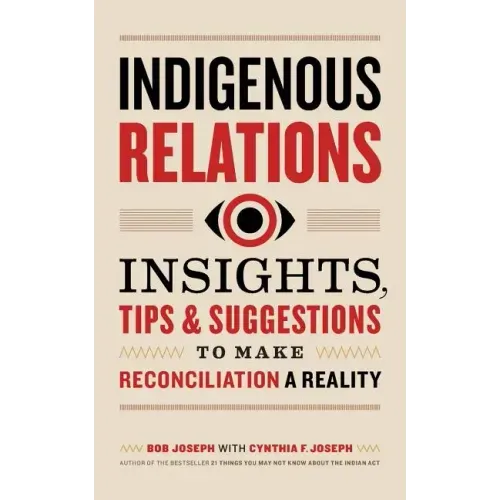 Indigenous Relations: Insights, Tips & Suggestions to Make Reconciliation a Reality