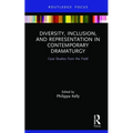 Diversity, Inclusion, and Representation in Contemporary Dramaturgy: Case Studies from the Field