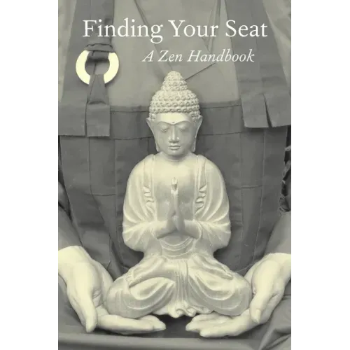 Finding Your Seat: A Zen Handbook