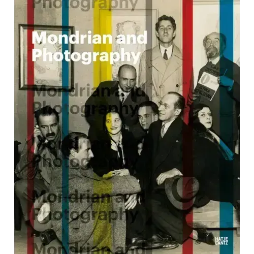 Mondrian and Photography: Picturing the Artist and His Work