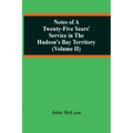 Notes Of A Twenty-Five Years' Service In The Hudson'S Bay Territory (Volume Ii)